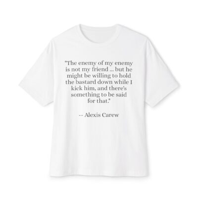 The Enemy of My Enemy - Alexis Carew - Unisex Oversized Boxy Tee